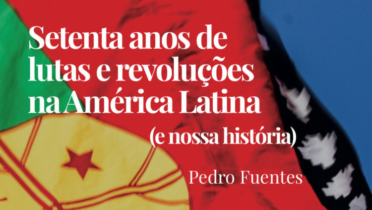 Editora Movimento lança “Setenta anos de lutas e revoluções na América Latina”, de Pedro Fuentes