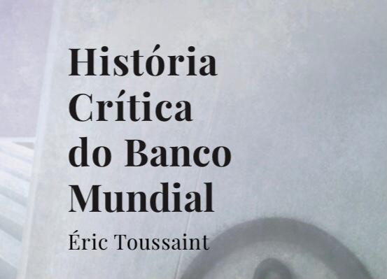 Adquira o livro “História Crítica do Banco Mundial”, de Éric Toussaint
