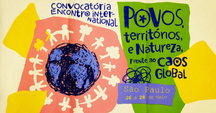 Convocatória Encontro Internacional: Povos, Territórios e Natureza frente ao caos global